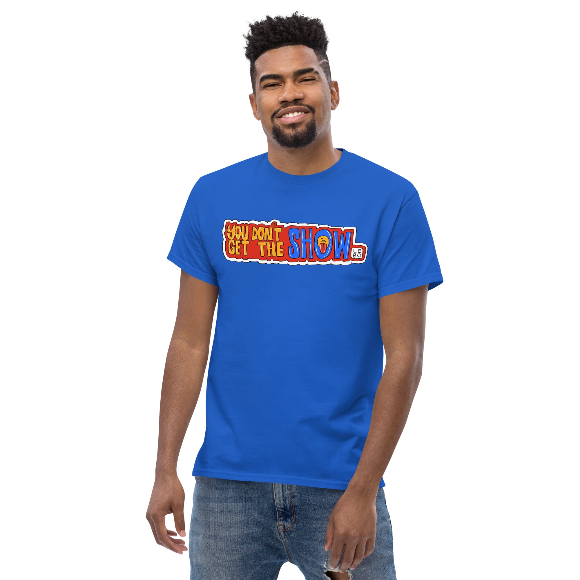 You Don't Get The Show - Lebo Short Sleeve T-Shirts